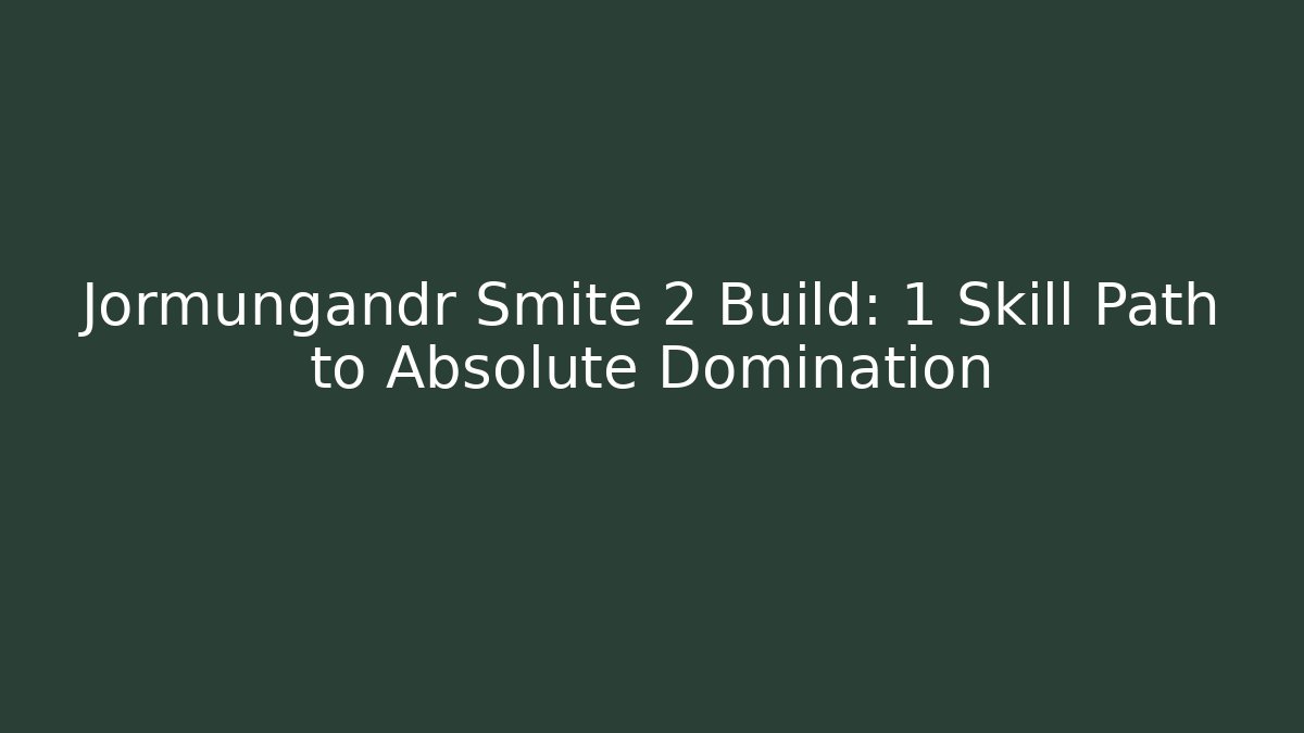 Jormungandr Smite 2 Build: 1 Skill Path to Absolute Domination