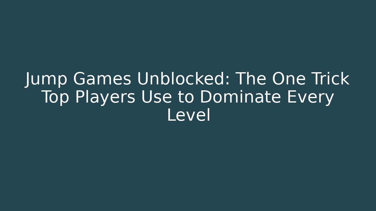 Jump Games Unblocked: The One Trick Top Players Use to Dominate Every Level