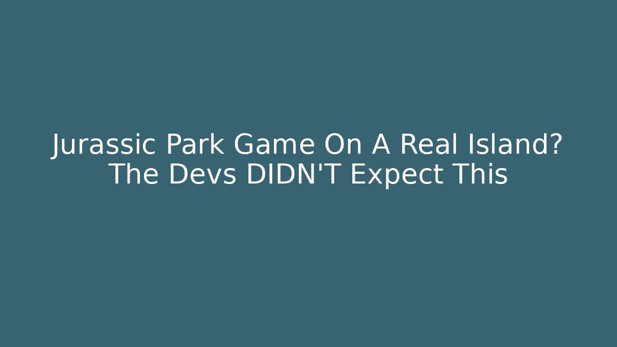 Jurassic Park Game On A Real Island? The Devs DIDN'T Expect This