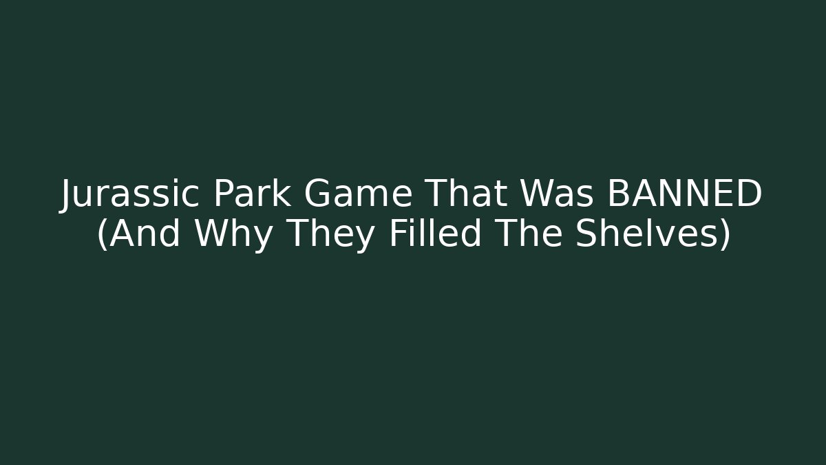 Jurassic Park Game That Was BANNED (And Why They Filled The Shelves)