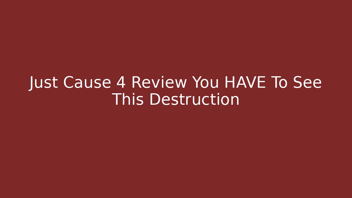 Just Cause 4 Review You HAVE To See This Destruction