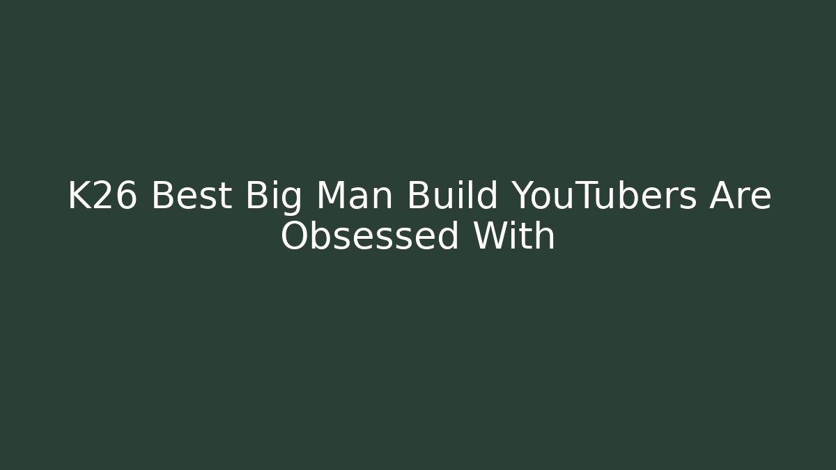 K26 Best Big Man Build YouTubers Are Obsessed With