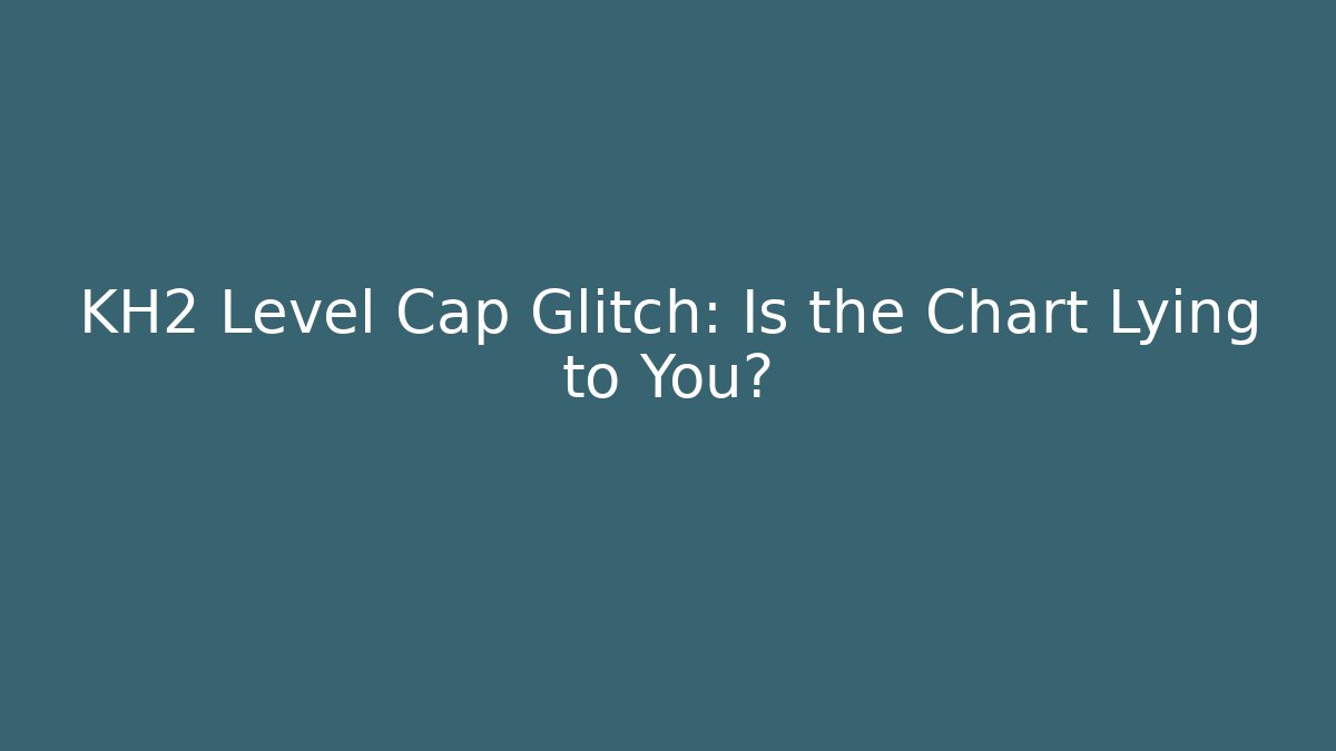 KH2 Level Cap Glitch: Is the Chart Lying to You?