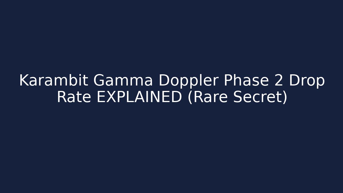 Karambit Gamma Doppler Phase 2 Drop Rate EXPLAINED (Rare Secret)