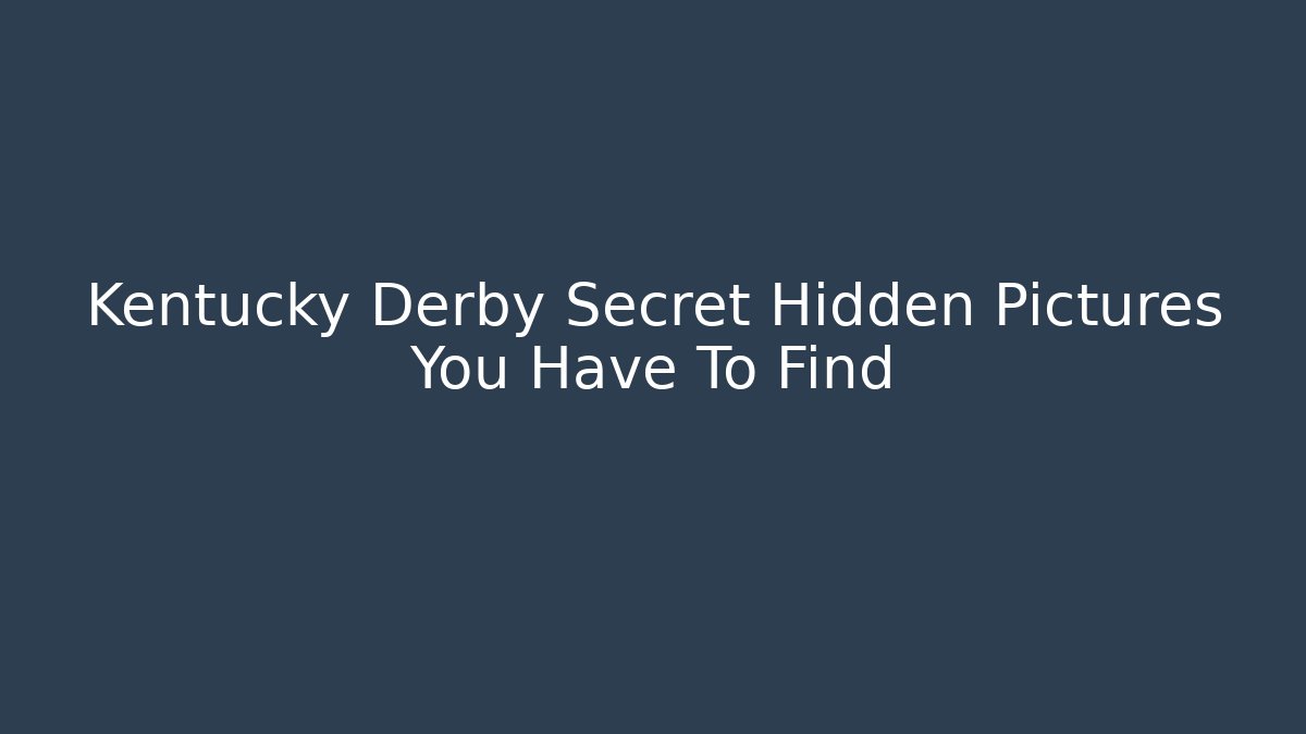 Kentucky Derby Secret Hidden Pictures You Have To Find