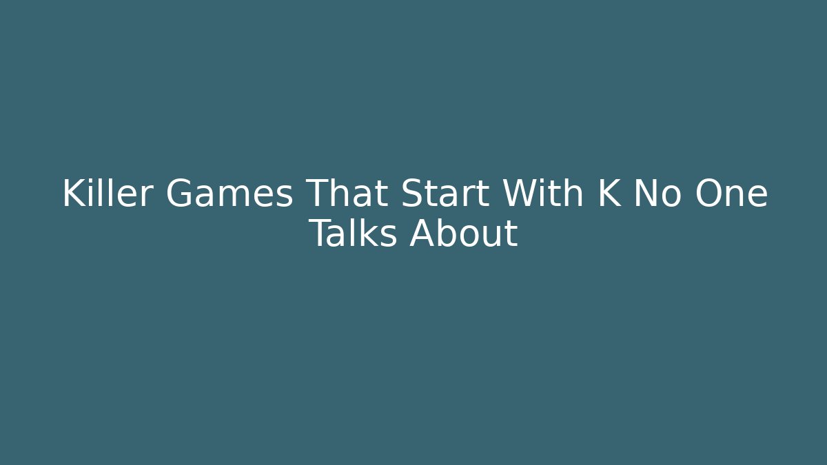 Killer Games That Start With K No One Talks About - Smart Esu