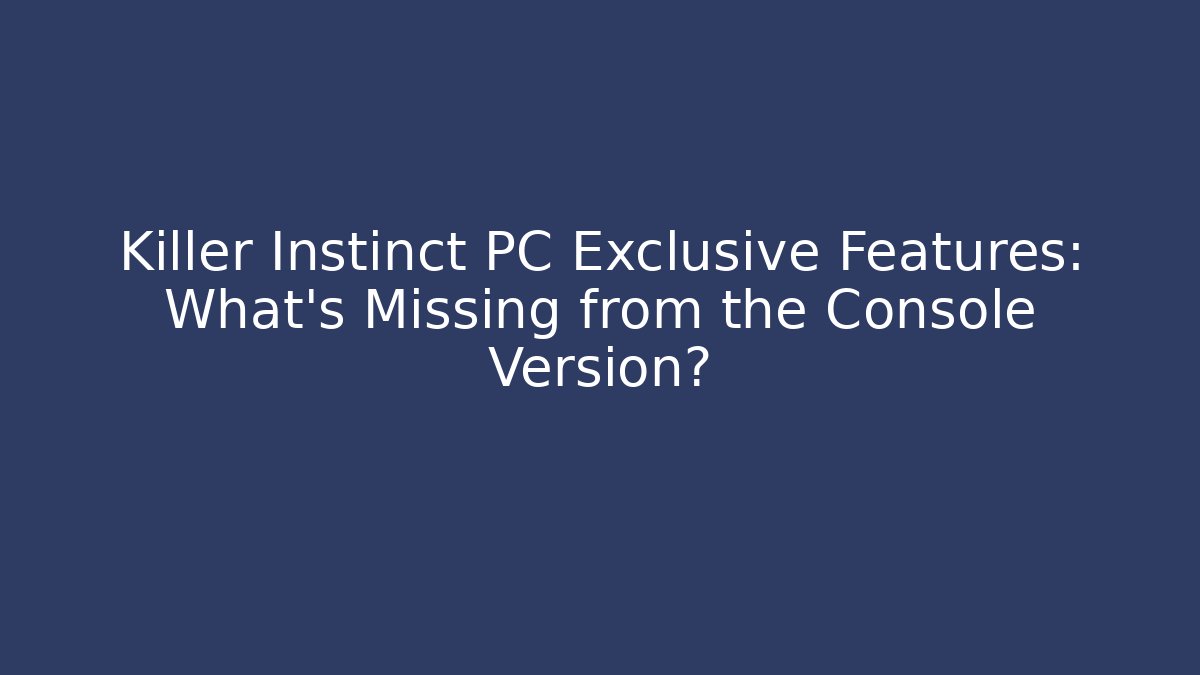 Killer Instinct PC Exclusive Features: What's Missing from the Console Version? - Smart Esu