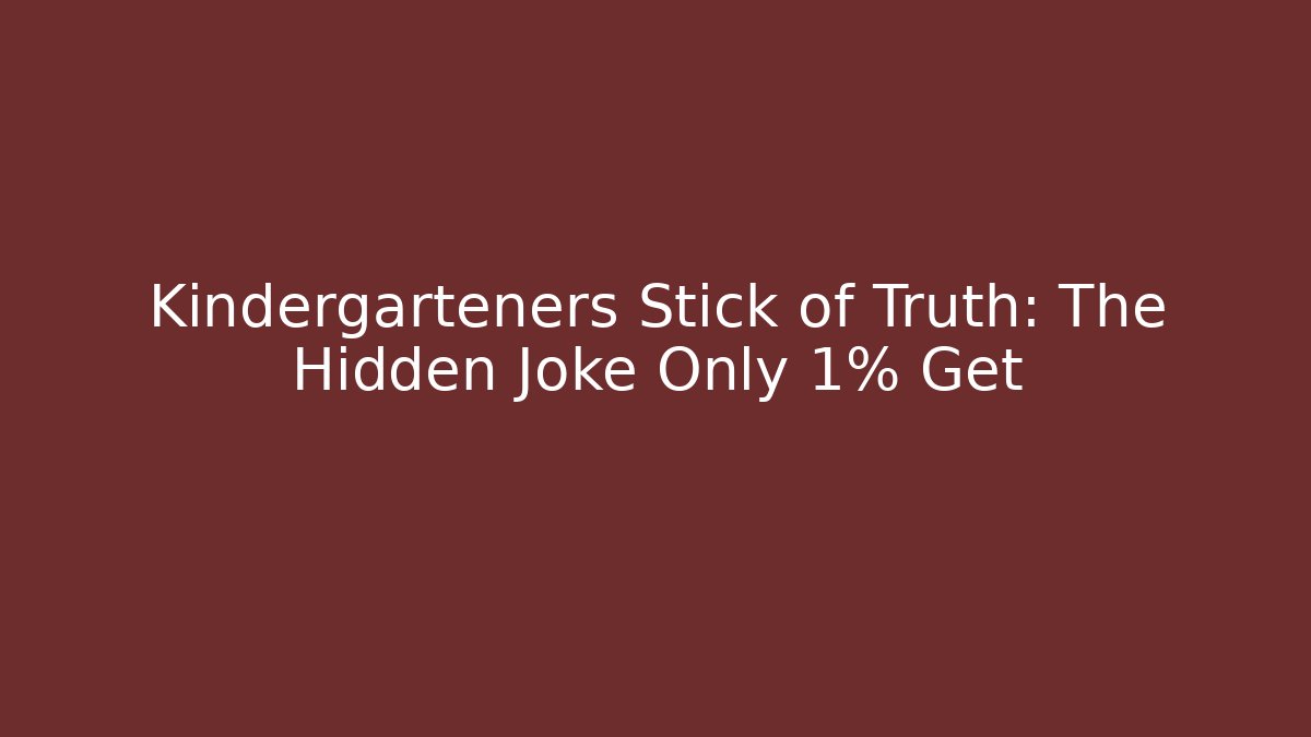 Kindergarteners Stick of Truth: The Hidden Joke Only 1% Get