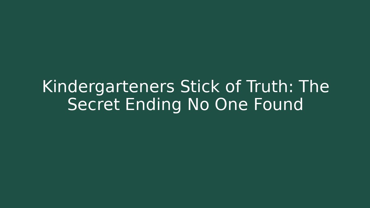 Kindergarteners Stick of Truth: The Secret Ending No One Found