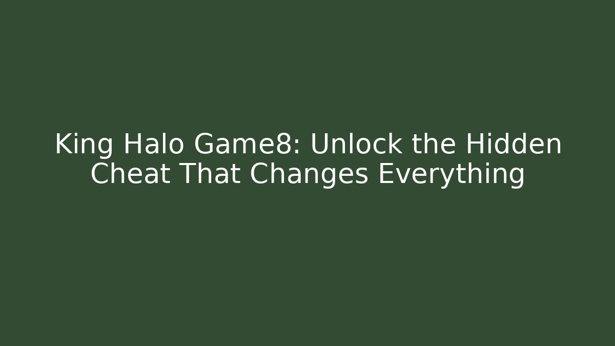 King Halo Game8: Unlock the Hidden Cheat That Changes Everything