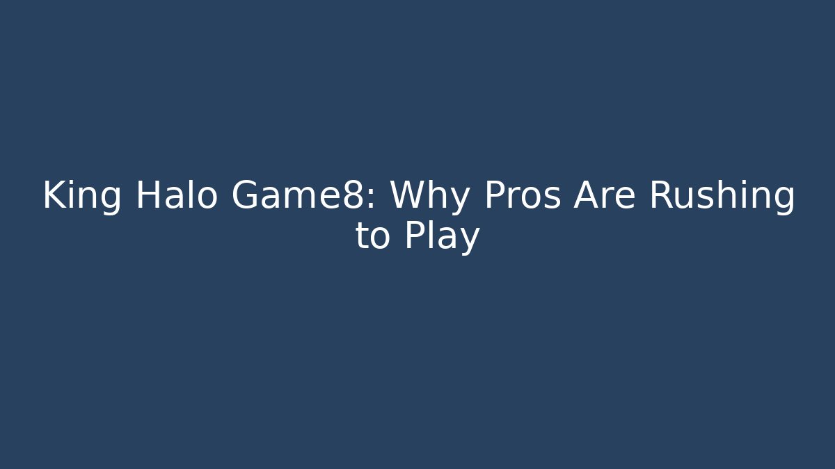 King Halo Game8: Why Pros Are Rushing to Play