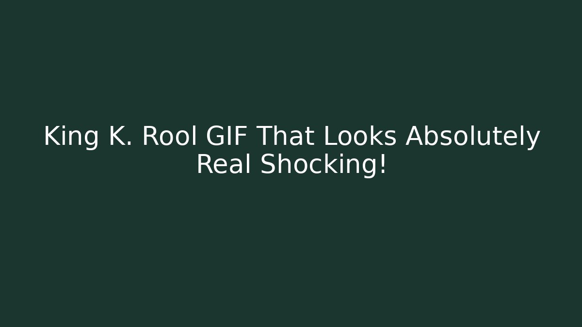 King K. Rool GIF That Looks Absolutely Real Shocking!