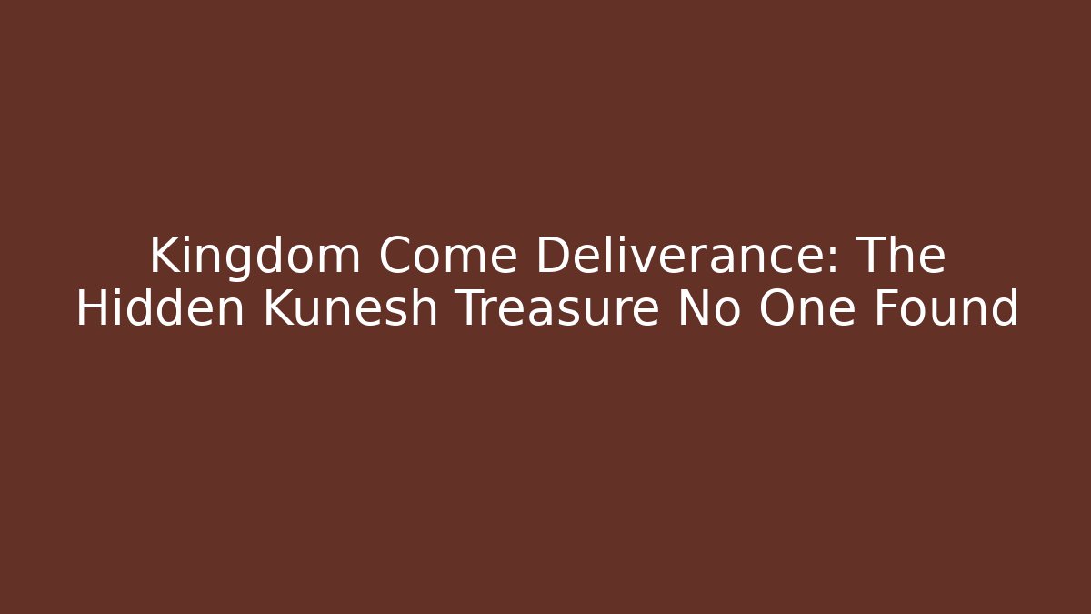 Kingdom Come Deliverance: The Hidden Kunesh Treasure No One Found