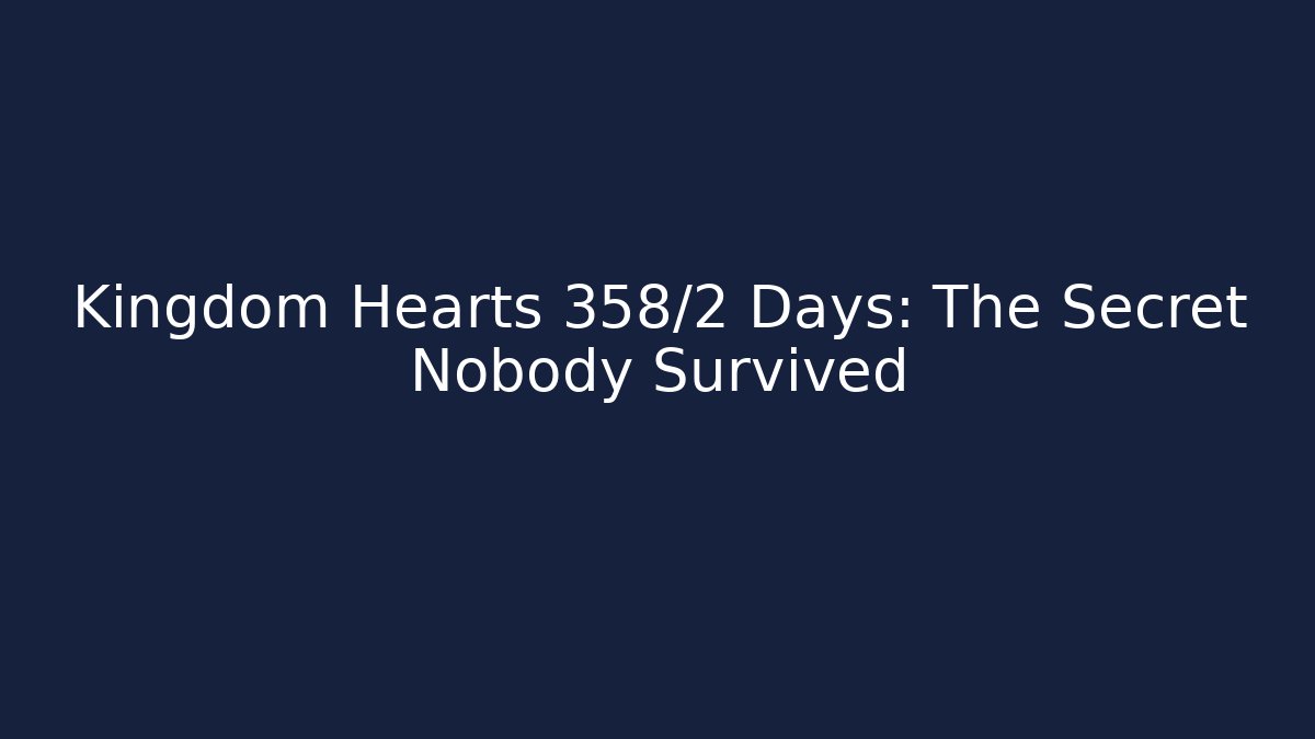 Kingdom Hearts 358/2 Days: The Secret Nobody Survived