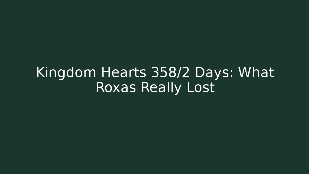 Kingdom Hearts 358/2 Days: What Roxas Really Lost