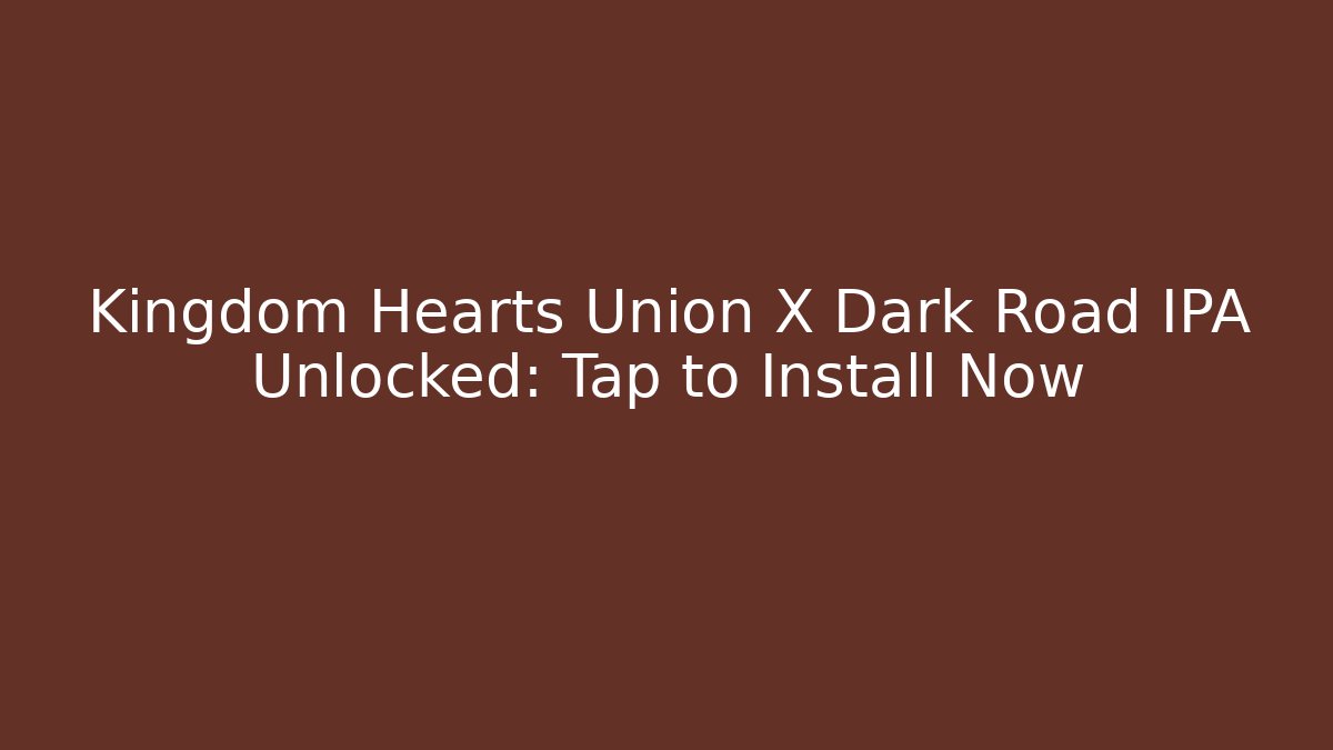 Kingdom Hearts Union X Dark Road IPA Unlocked: Tap to Install Now