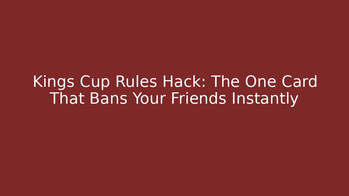 Kings Cup Rules Hack: The One Card That Bans Your Friends Instantly - Smart Esu