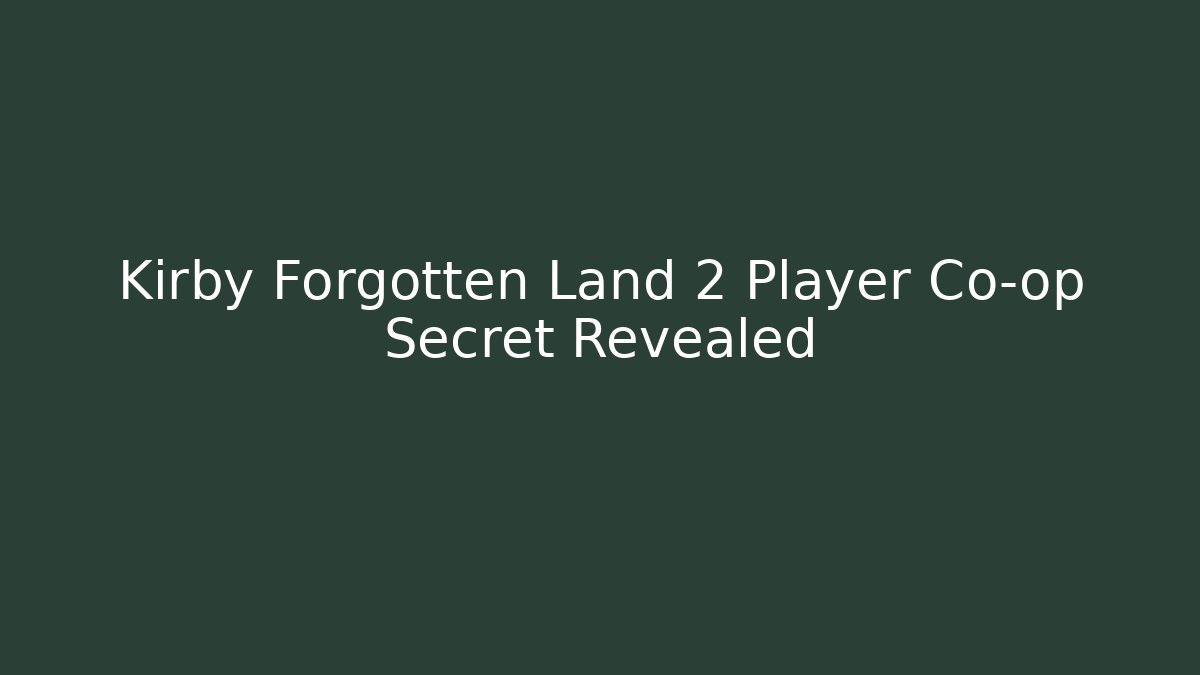 Kirby Forgotten Land 2 Player Co-op Secret Revealed