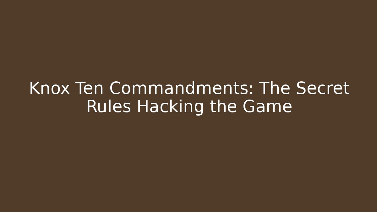Knox Ten Commandments: The Secret Rules Hacking the Game - Smart Esu