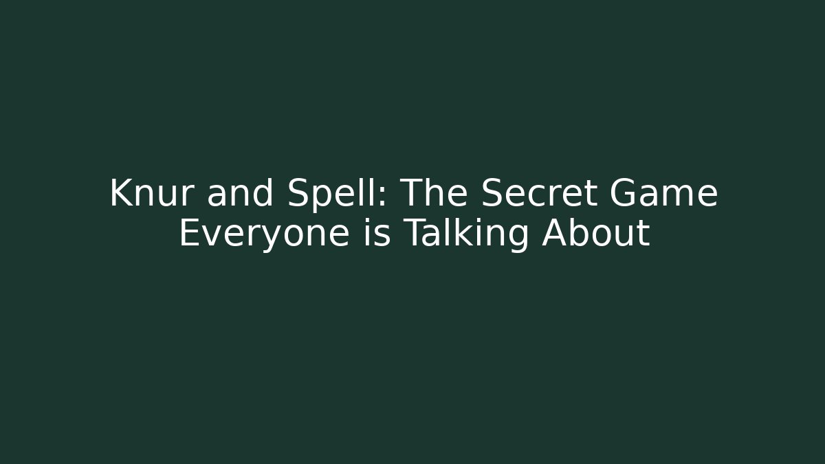 Knur and Spell: The Secret Game Everyone is Talking About
