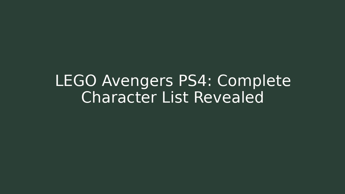 LEGO Avengers PS4: Complete Character List Revealed