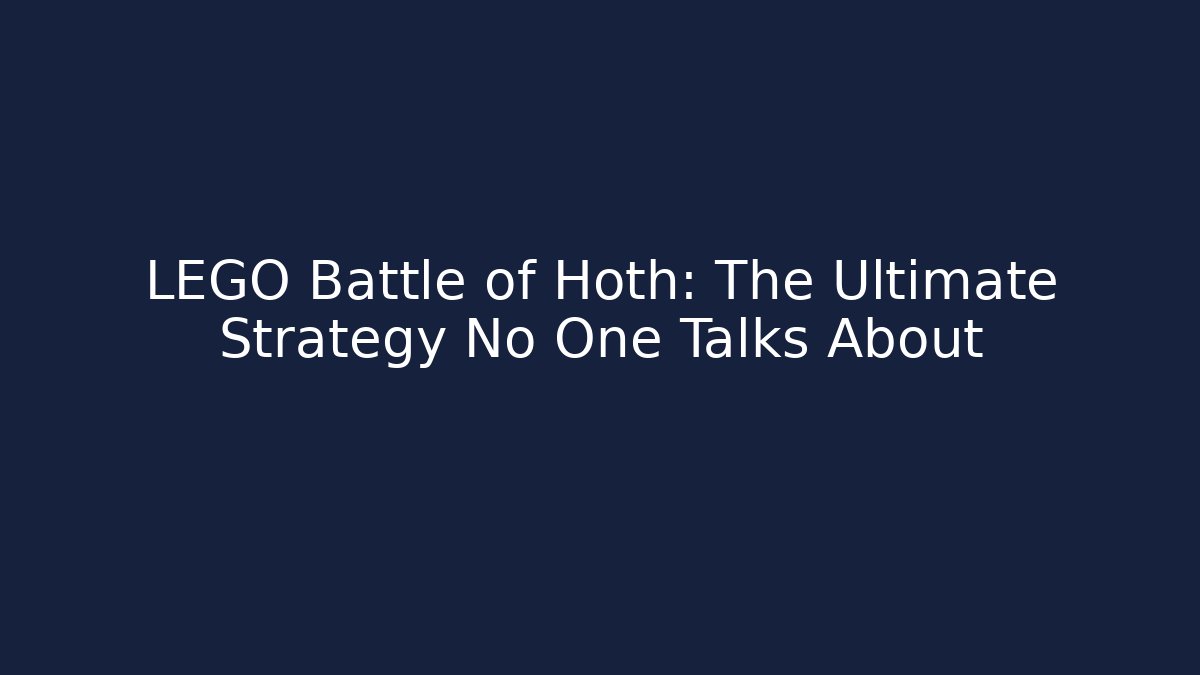 LEGO Battle of Hoth: The Ultimate Strategy No One Talks About