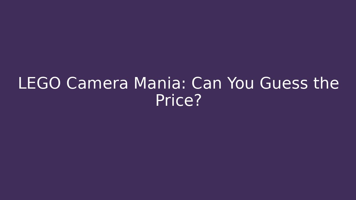 LEGO Camera Mania: Can You Guess the Price?