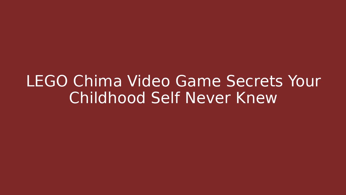 LEGO Chima Video Game Secrets Your Childhood Self Never Knew