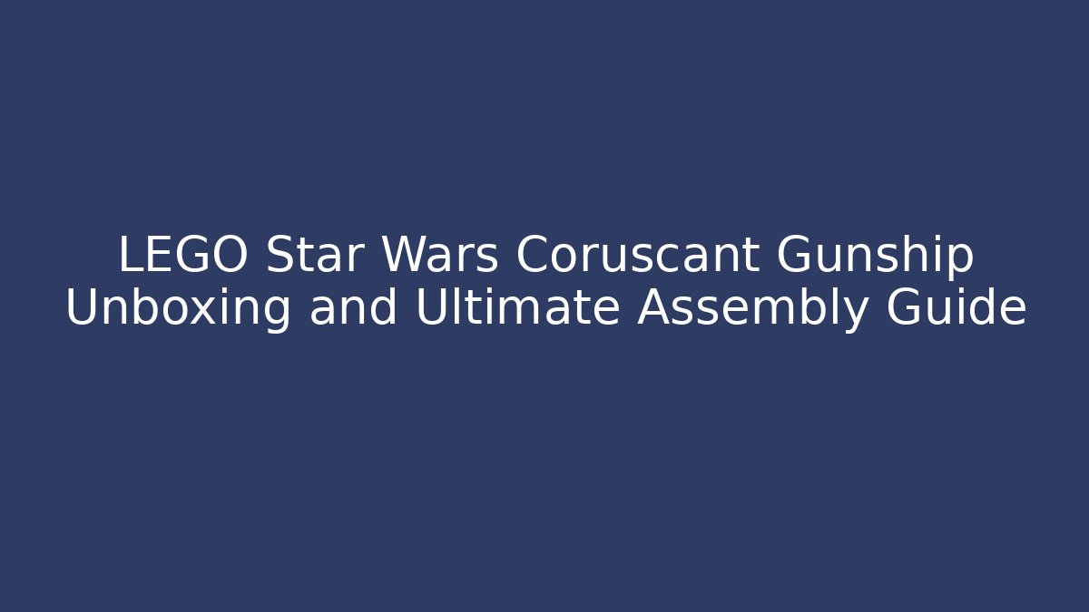 LEGO Star Wars Coruscant Gunship Unboxing and Ultimate Assembly Guide - Smart Esu