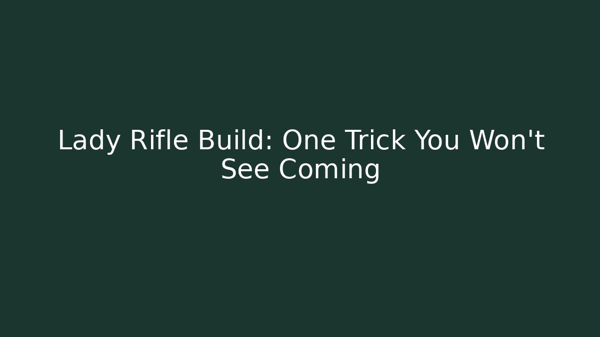 Lady Rifle Build: One Trick You Won't See Coming