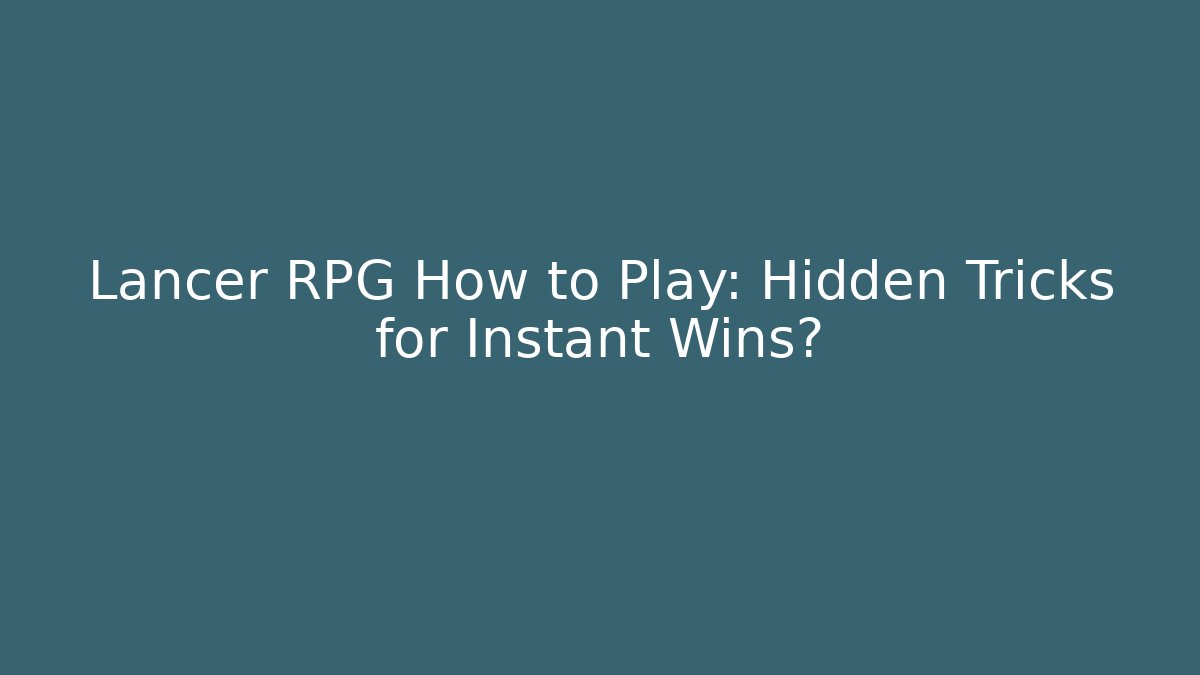 Lancer RPG How to Play: Hidden Tricks for Instant Wins?