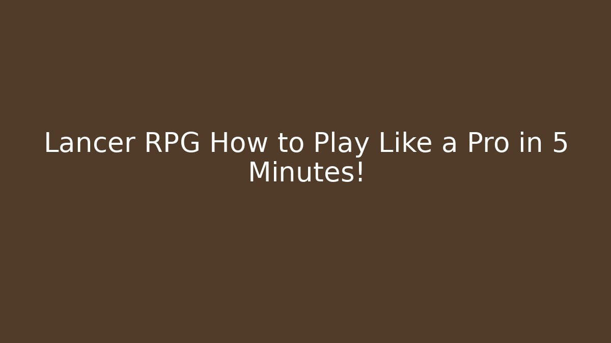 Lancer RPG How to Play Like a Pro in 5 Minutes!