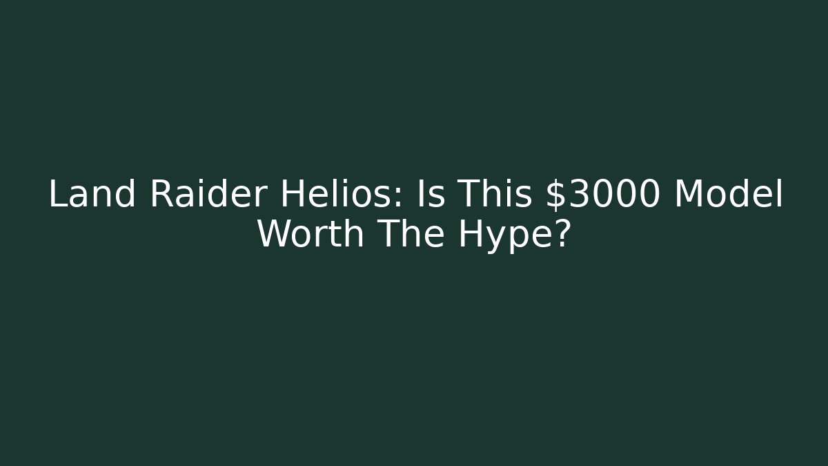 Land Raider Helios: Is This $3000 Model Worth The Hype?