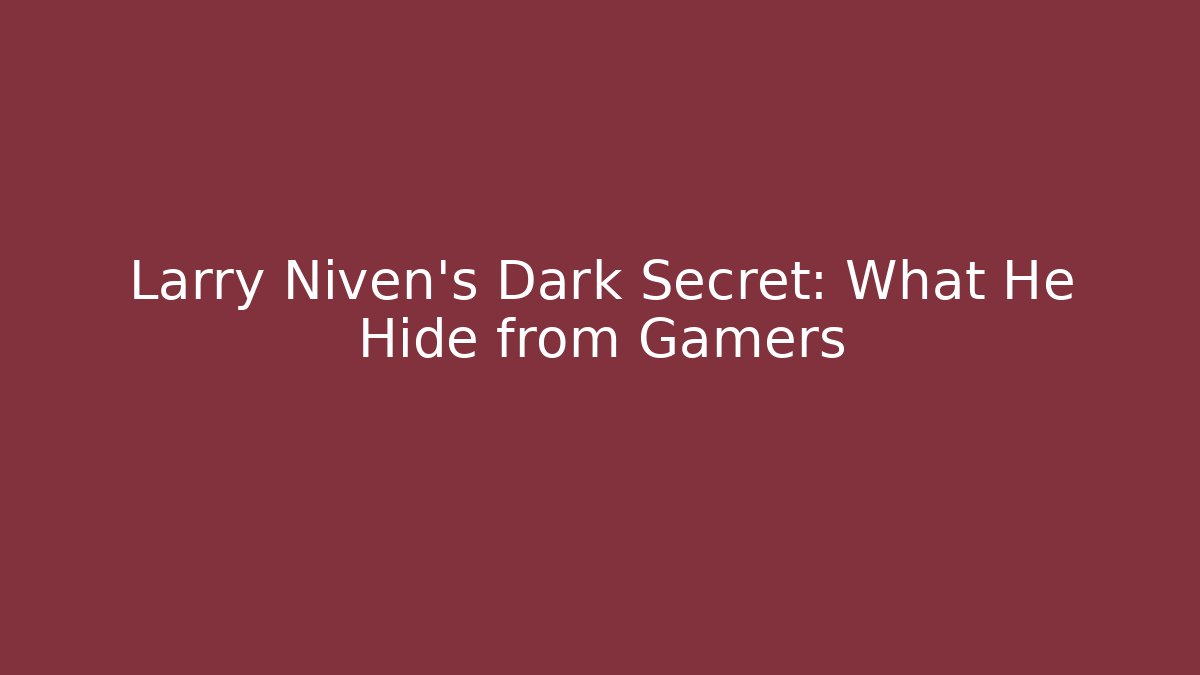 Larry Niven's Dark Secret: What He Hide from Gamers