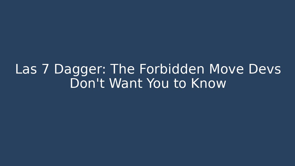 Las 7 Dagger: The Forbidden Move Devs Don't Want You to Know