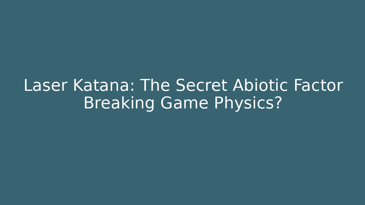 Laser Katana: The Secret Abiotic Factor Breaking Game Physics?