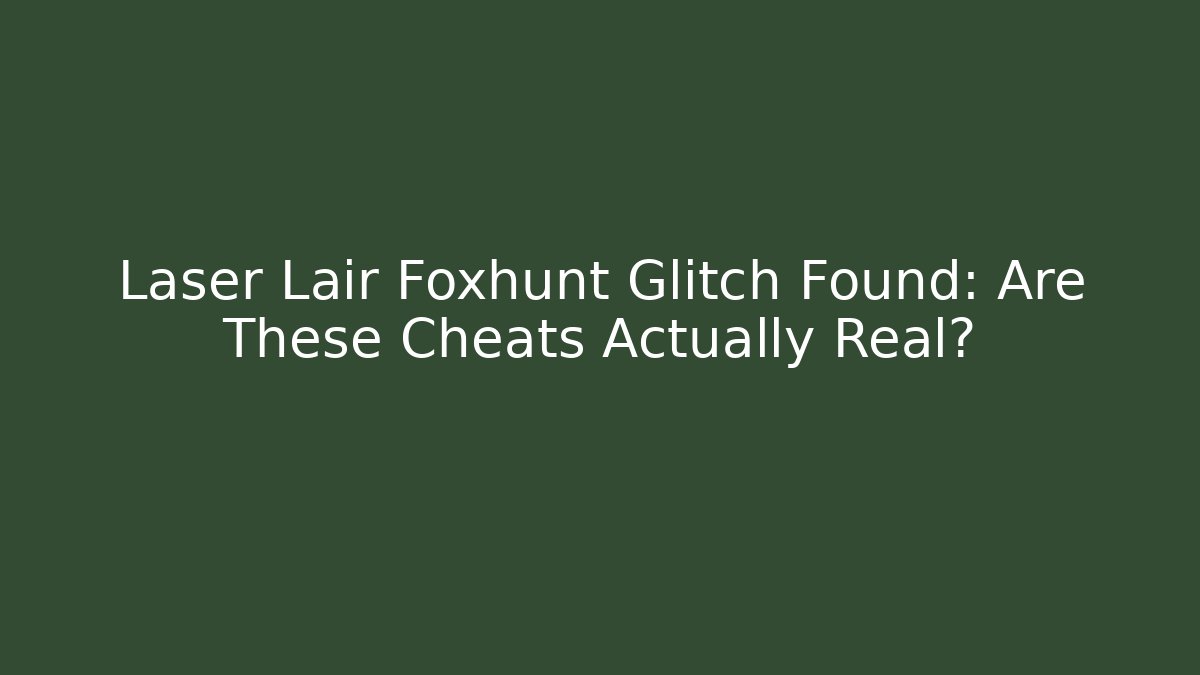Laser Lair Foxhunt Glitch Found: Are These Cheats Actually Real?