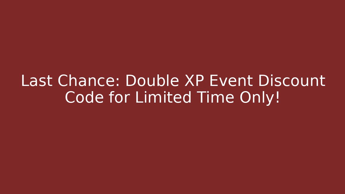 Last Chance: Double XP Event Discount Code for Limited Time Only! - Smart Esu