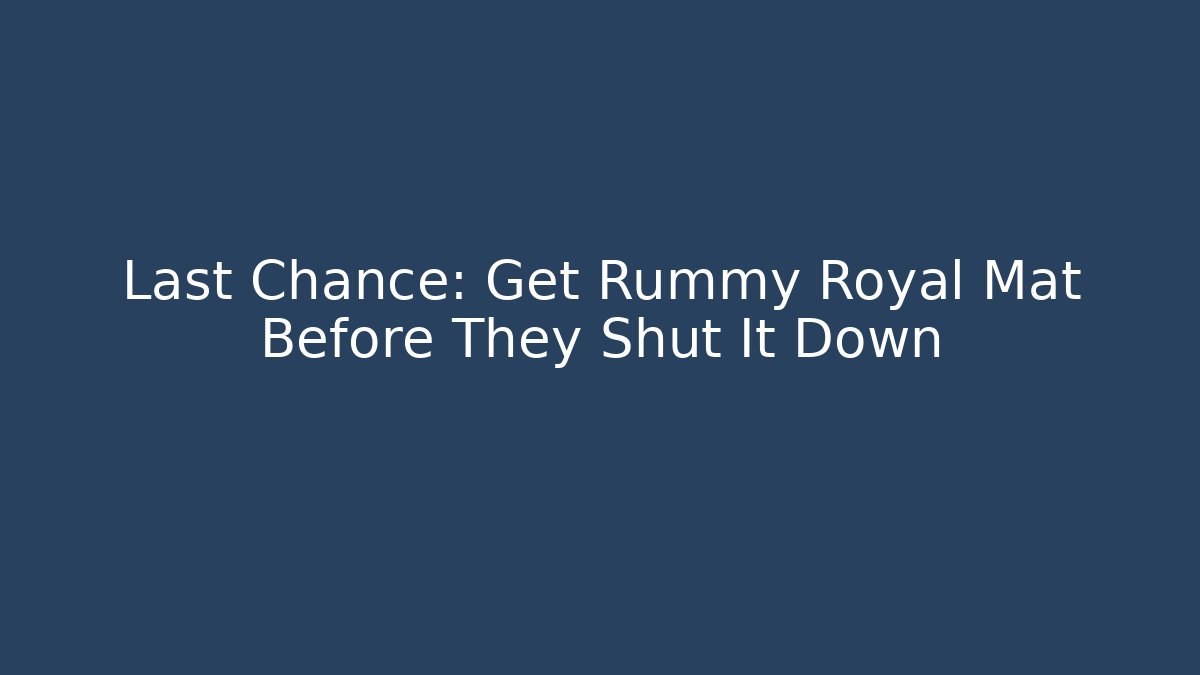 Last Chance: Get Rummy Royal Mat Before They Shut It Down