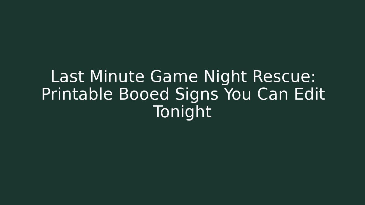 Last Minute Game Night Rescue: Printable Booed Signs You Can Edit Tonight
