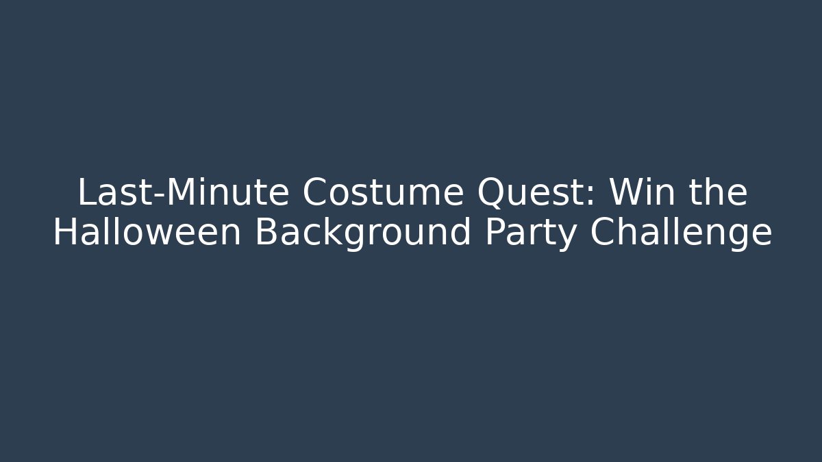 Last-Minute Costume Quest: Win the Halloween Background Party Challenge
