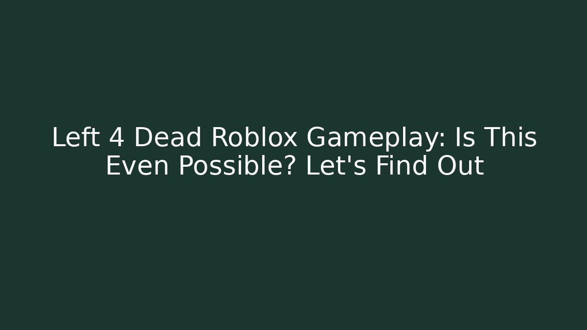 Left 4 Dead Roblox Gameplay: Is This Even Possible? Let's Find Out