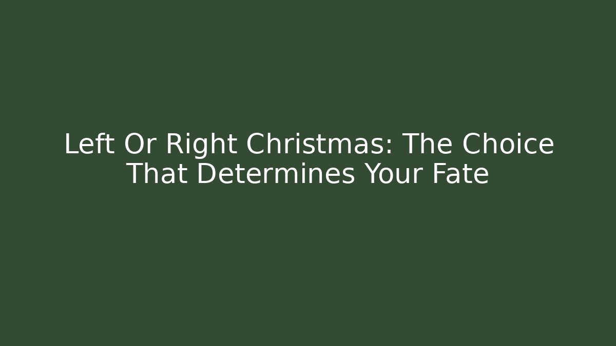 Left Or Right Christmas: The Choice That Determines Your Fate - Smart Esu