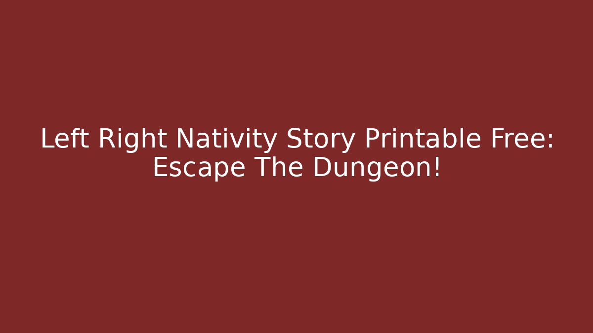Left Right Nativity Story Printable Free: Escape The Dungeon!