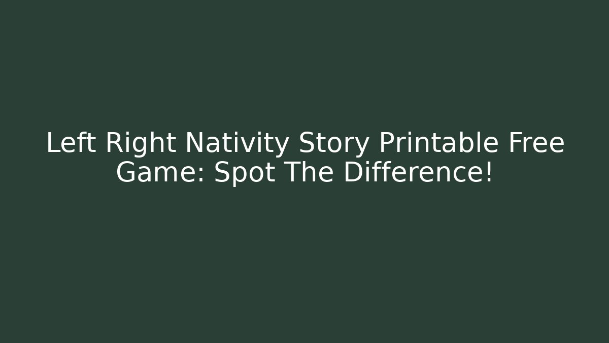 Left Right Nativity Story Printable Free Game: Spot The Difference!