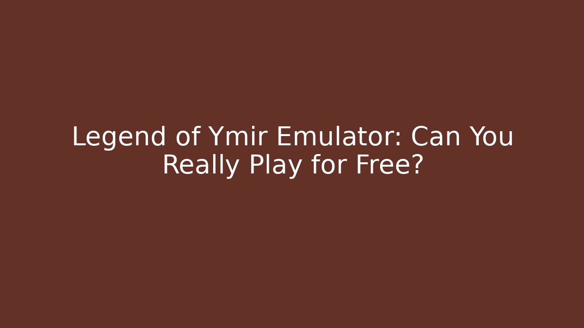 Legend of Ymir Emulator: Can You Really Play for Free?