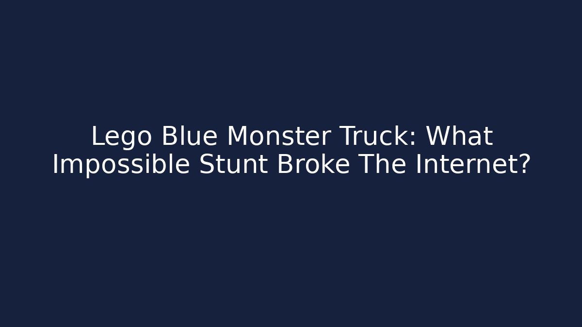 Lego Blue Monster Truck: What Impossible Stunt Broke The Internet?