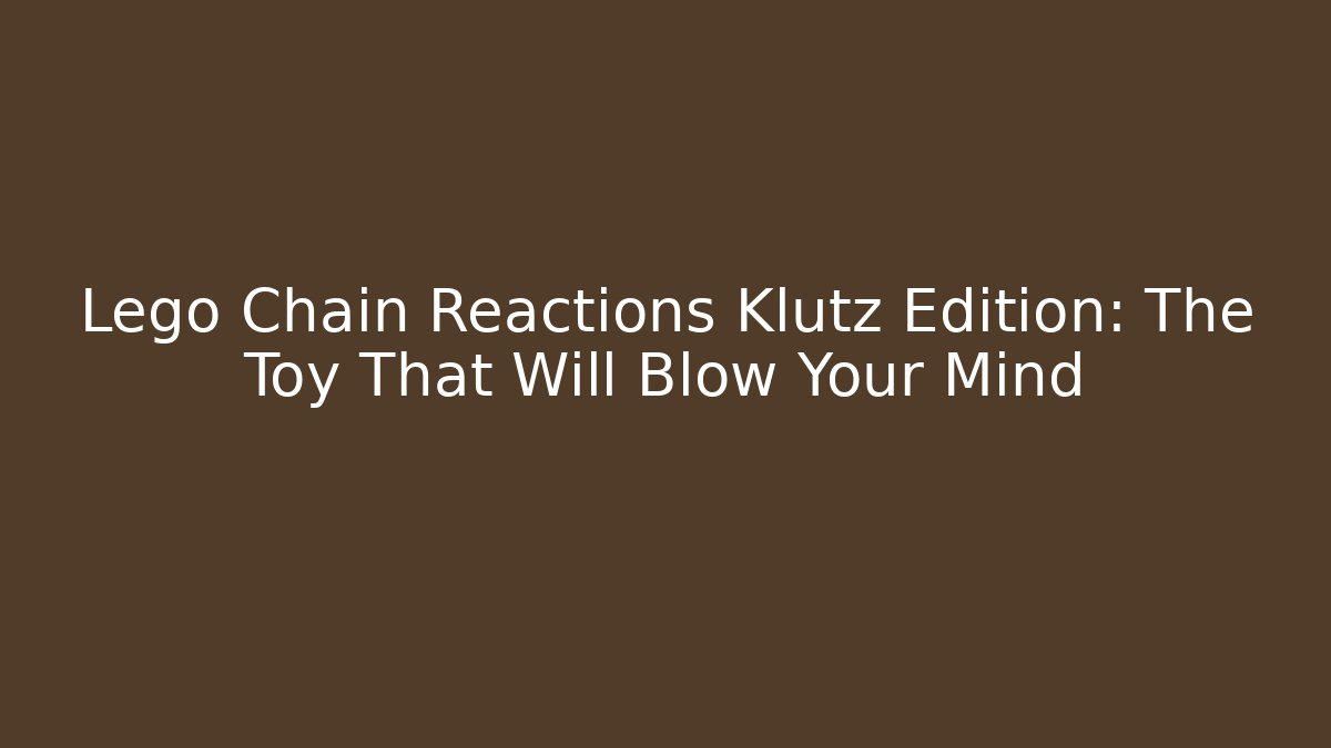 Lego Chain Reactions Klutz Edition: The Toy That Will Blow Your Mind
