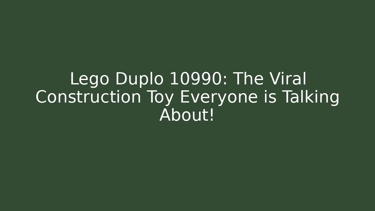 Lego Duplo 10990: The Viral Construction Toy Everyone is Talking About!