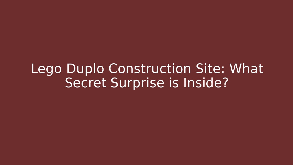 Lego Duplo Construction Site: What Secret Surprise is Inside?